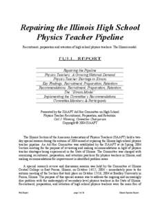 Repairing the Illinois High School Physics Teacher Pipeline Recruitment, preparation and retention of high school physics teachers: The Illinois model. Repairing the Pipeline Physics Teachers: A Growing National Demand