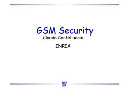 GSM Security Claude Castelluccia INRIA