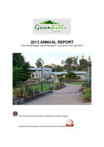 2013 ANNUAL REPORT This Annual Report covers the period 1 July 2012 to 30 June 2013 The Uniting Church in Australia, Presbytery of Canberra Region  National Accommodation, Recreation & Tourism Accredited