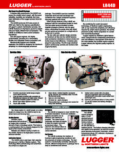 Big Power in a Small Package A tireless little powerhouse, the L844D can power the smaller sized vessel, with the same reliability, durability and simplicity that have been hallmarks of the Lugger product lines for decad