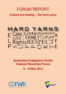 FORUM REPORT Culture and healing – The hard yarns Queensland Indigenous Family Violence Prevention Forum[removed]May 2012