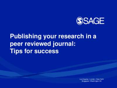 Publishing your research in a peer reviewed journal: Tips for success Los Angeles | London | New Delhi Singapore | Washington DC