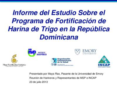 Informe del Estudio Sobre el Programa de Fortificación de Harina de Trigo en la República Dominicana  Presentado por Maya Rao, Pasante de la Universidad de Emory