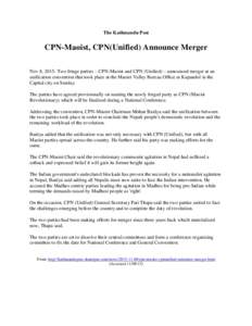 The Kathmandu Post  CPN-Maoist, CPN(Unified) Announce Merger Nov 8, 2015- Two fringe parties – CPN-Maoist and CPN (Unified) – announced merger at an unification convention that took place at the Maoist Valley Bureau 