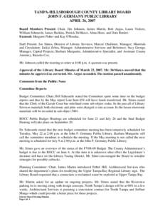 TAMPA-HILLSBOROUGH COUNTY LIBRARY BOARD JOHN F. GERMANY PUBLIC LIBRARY APRIL 26, 2007 Board Members Present: Chair, Jim Johnson, James Martin, Bob Argus, Laura Vickers, William Scheuerle, James Harkins, Patrick DeMarco, 