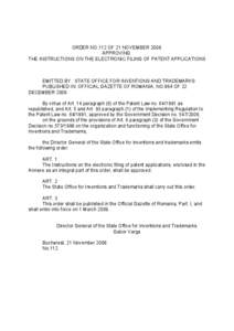 ORDER NO.112 OF 21 NOVEMBER 2008 APPROVING THE INSTRUCTIONS ON THE ELECTRONIC FILING OF PATENT APPLICATIONS EMITTED BY : STATE OFFICE FOR INVENTIONS AND TRADEMARKS PUBLISHED IN: OFFICIAL GAZETTE OF ROMANIA, NO.864 OF 22