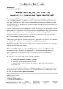 MEDIA RELEASE Saturday 15 September 2012 “WHERE SHE GOES, YOU GO” – FOLLOW MORE JOYOUS THIS SPRING THANKS TO THE ATC The Australian Turf Club has partnered with TVN and 2GB to deliver a new spring carnival promotio