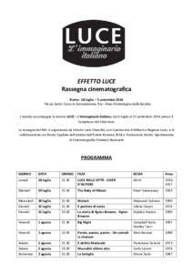 EFFETTO LUCE Rassegna cinematografica Roma - 28 luglio – 5 settembre 2014 Piazza Santa Croce in Gerusalemme, 9/a– Area Archeologica della Basilica  L’evento accompagna la mostra LUCE – L’immaginario italiano, d