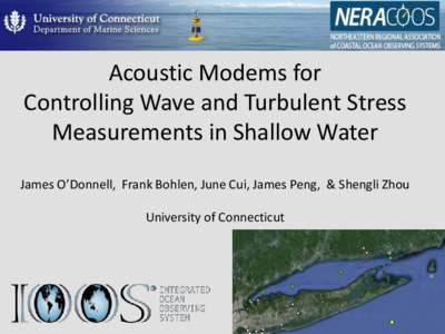 Acoustic Modems for Controlling Wave and Turbulent Stress Measurements in Shallow Water James O’Donnell, Frank Bohlen, June Cui, James Peng, & Shengli Zhou  University of Connecticut