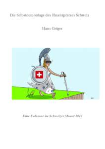 Die Selbstdemontage des Finanzplatzes Schweiz Hans Geiger Eine Kolumne im Schweizer Monat 2013  1. Die Selbstdemontage des Finanzplatzes Schweiz