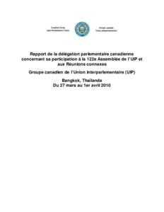 Rapport de la délégation parlementaire canadienne concernant sa participation à la 122e Assemblée de l’UIP et aux Réunions connexes Groupe canadien de l’Union interparlementaire (UIP) Bangkok, Thaïlande Du 27 m