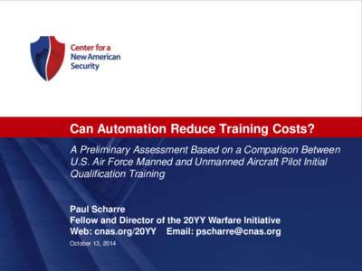 Can Automation Reduce Training Costs? A Preliminary Assessment Based on a Comparison Between U.S. Air Force Manned and Unmanned Aircraft Pilot Initial Qualification Training  Paul Scharre