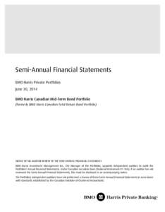 Semi-Annual Financial Statements BMO Harris Private Portfolios June 30, 2014 BMO Harris Canadian Mid-Term Bond Portfolio (formerly BMO Harris Canadian Total Return Bond Portfolio)