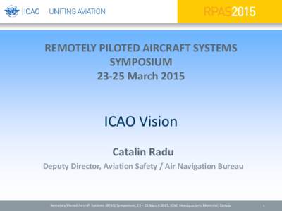 REMOTELY PILOTED AIRCRAFT SYSTEMS SYMPOSIUM[removed]March 2015 ICAO Vision Catalin Radu