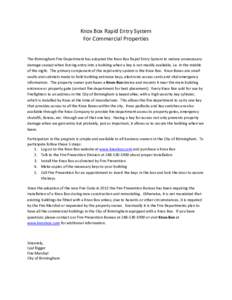 Knox Box Rapid Entry System For Commercial Properties The Birmingham Fire Department has adopted the Knox Box Rapid Entry System to reduce unnecessary damage caused when forcing entry into a building when a key is not re