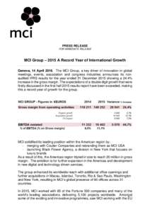 PRESS RELEASE FOR IMMEDIATE RELEASE MCI Group – 2015 A Record Year of International Growth Geneva, 14 AprilThe MCI Group, a key driver of innovation in global meetings, events, association and congress industrie