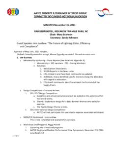 AATCC CONCEPT 2 CONSUMER INTEREST GROUP COMMITTEE DOCUMENT-NOT FOR PUBLICATION MINUTES November 16, 2011 RADISSON HOTEL, RESEARCH TRIANGLE PARK, NC Chair: Mary Brannon Secretary: Sandy Johnson