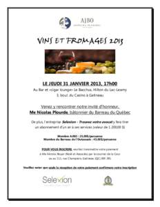 VINS ET FROMAGES[removed]LE JEUDI 31 JANVIER 2013, 17h00 Au Bar et «cigar lounge» Le Bacchus, Hilton du Lac-Leamy 3, boul. du Casino à Gatineau