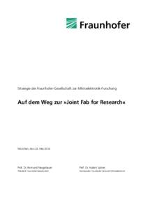 Strategie der Fraunhofer-Gesellschaft zur Mikroelektronik-Forschung  Auf dem Weg zur »Joint Fab for Research« München, den 23. Mai 2016