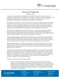   	
   	
   Statement	
  of	
  Dr.	
  Prabhjot	
  Singh	
   August	
  14,	
  2014	
   It has been a year since I was attacked near my home in Harlem. My fractured jaw has