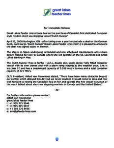 For Immediate Release Great Lakes Feeder Lines closes deal on the purchase of Canada’s first dedicated European style modern short sea shipping vessel ‘Dutch Runner’ April 22, 2008 Burlington, ON - After taking ove
