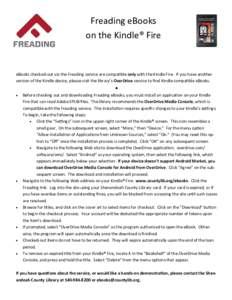 Freading eBooks on the Kindle® Fire eBooks checked-out via the Freading service are compable only with the Kindle Fire. If you have another version of the Kindle device, please visit the library’s OverDrive service t