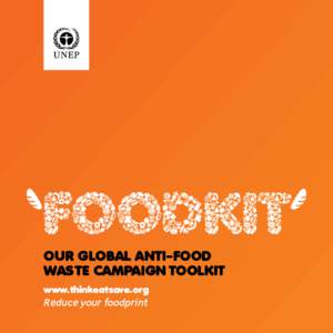our global anti-food waste campaign toolkit www.thinkeatsave.org Reduce your foodprint