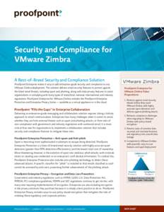 Security and Compliance for VMware Zimbra A Best-of-Breed Security and Compliance Solution Proofpoint Enterprise makes it easy to add enterprise-grade security and compliance to any VMware Zimbra deployment. The solution