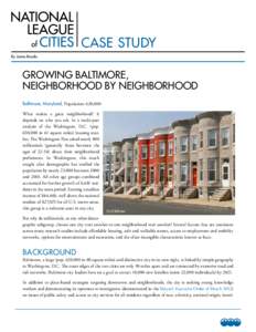 CASE STUDY By James Brooks GROWING BALTIMORE, NEIGHBORHOOD BY NEIGHBORHOOD Baltimore, Maryland, Population: 620,000