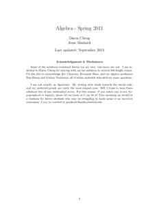 Algebra - Spring 2011 Daren Cheng Jesse Madnick Last updated: September 2013 Acknowledgments & Disclaimers Some of the solutions contained herein are my own, but many are not. I am indebted to Daren Cheng for sharing wit