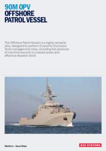 90m OPV Offshore Patrol Vessel The Offshore Patrol Vessel is a highly versatile ship, designed to perform Economic Exclusion Zone management roles, including the provision
