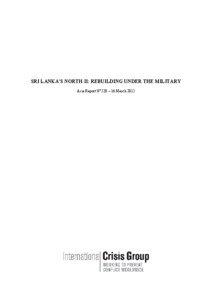 SRI LANKA’S NORTH II: REBUILDING UNDER THE MILITARY Asia Report N°220 – 16 March 2012
