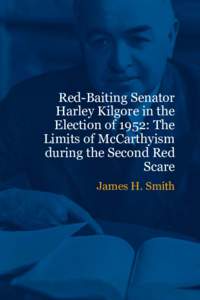 Red-Baiting Senator Harley Kilgore in the Election of 1952: The Limits of McCarthyism during the Second Red Scare