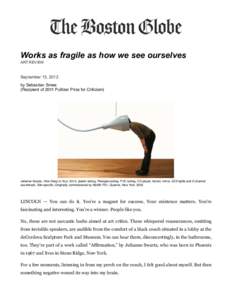 Works as fragile as how we see ourselves ART REVIEW September 15, 2012 by Sebastian Smee (Recipient of 2011 Pulitzer Prize for Criticism)
