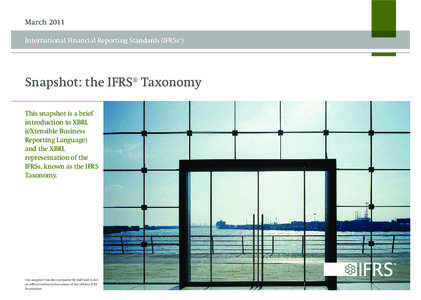 March 2011 International Financial Reporting Standards (IFRSs®) Snapshot: the IFRS® Taxonomy This snapshot is a brief introduction to XBRL