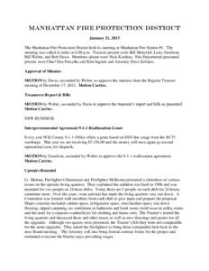 Manhattan FIRE PROTECTION district January 21, 2013 The Manhattan Fire Protection District held its meeting at Manhattan Fire Station #1. The meeting was called to order at 6:00 p.m. Trustees present were Bill Moncrief, 