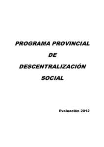 PROGRAMA PROVINCIAL DE DESCENTRALIZACIÓN SOCIAL  Evaluación 2012