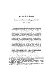 White Elephants James A. Robinsonyand Ragnar Torvikz April 13, 2004 Abstract Underdevelopment is thought to be about lack of investment, and