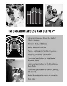 INFORMATION ACCESS AND DELIVERY Information Access and Delivery: the Heart of Effective Programs Resources, Needs, and Choices Making Resources Accessible Planning and Designing Facilities for Learning