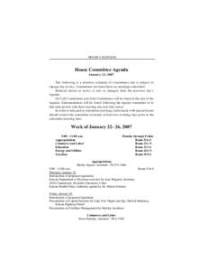 HOUSE CALENDAR  House Committee Agenda January 25, 2007 The following is a tentative schedule of Committees and is subject to change day-to-day. Committees not listed have no meetings scheduled.