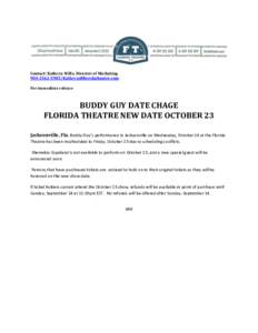 Contact: Kathryn Wills, Director of MarketingFor immediate release BUDDY GUY DATE CHAGE FLORIDA THEATRE NEW DATE OCTOBER 23