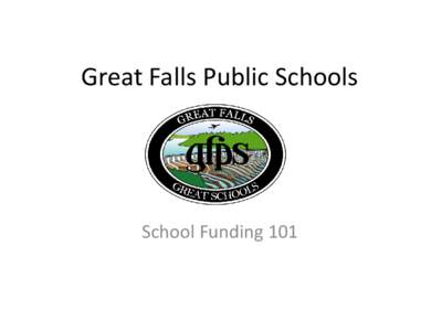 Great Falls Public Schools  School Funding 101 School Funding 101 General Fund