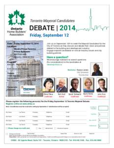 Toronto Mayoral Candidates  DEBATE | 2014 Friday, September 12 Join us on September 12th to meet the Mayoral Candidates for the City of Toronto as they discuss and debate their views and policies