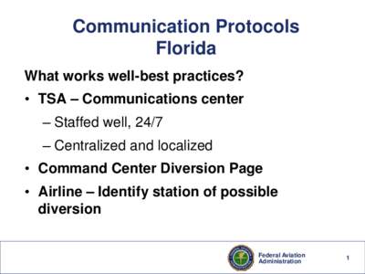 Communication Protocols Florida What works well-best practices? • TSA – Communications center – Staffed well, 24/7 – Centralized and localized