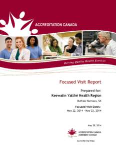 Focused Visit Report Prepared for: Keewatin Yatthé Health Region Buffalo Narrows, SK Focused Visit Dates: May 22, [removed]May 23, 2014