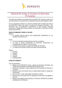 DOOLEYS Code of Conduct & Business Principles This document applies to all people within the DOOLEYS, Directors, staff and to any other person or contractor who is notified that this document applies to them. You are exp