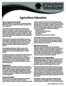 Agriculture Education What is Agricultural Education? Agricultural education is the preparation of teachers and other professionals to educate high school students and adults in the areas of agriculture.