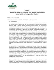 Taller “Análisis de planes de transición para cadenas productivas y conservación en la Región San Martín” FECHA: 11 de Junio del 2014 LUGAR: Auditorio de CEDISA. Jr Ulíses Reátegui 417, Partido Alto, Tarapoto.
