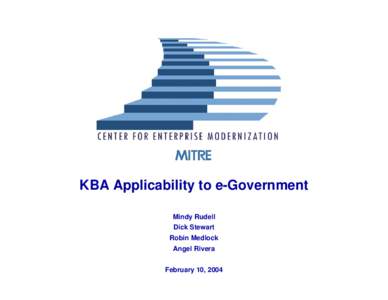 KBA Applicability to e-Government Mindy Rudell Dick Stewart Robin Medlock Angel Rivera February 10, 2004