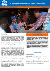 IOM Regional Response to South Sudan Crisis EXTERNAL SITUATION REPORT 12 – 18 January[removed]IOM staff assist refugees to disembark from a boat that docked at the Itang way station.